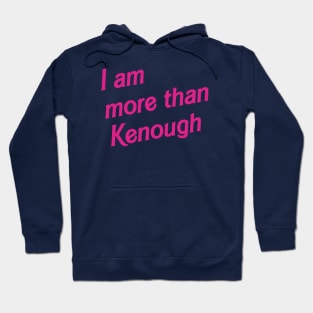 I am more than Kenough Hoodie